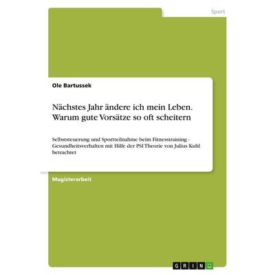 Nächstes Jahr ändere ich mein Leben. Warum gute Vorsätze so oft scheitern, Taschenbuch von Ole Bartussek, GRIN, 978-3-640-74810-5