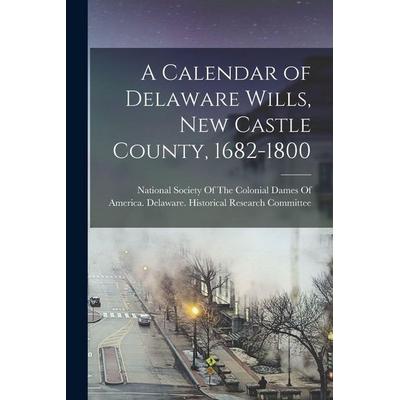 A Calendar of Delaware Wills, New Castle County, 1682-1800, Taschenbuch von , Creative Media Partners, LLC, 978-1-01-586897-7