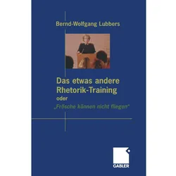 Das etwas andere Rhetorik-Training oder 'Frösche können nicht fliegen', Fachbücher von Bernd Wolfgang Lubbers