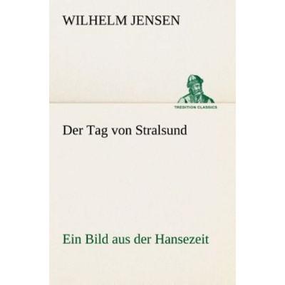 Der Tag von Stralsund, Taschenbuch von Wilhelm Jensen, Tredition, 978-3-8424-0808-1