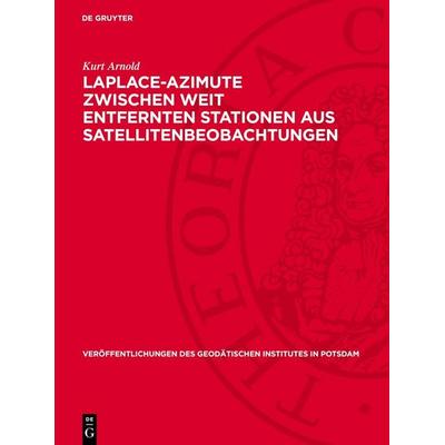 Laplace-Azimute zwischen weit entfernten Stationen aus Satellitenbeobachtungen, Gebundene Ausgabe von Kurt Arnold, De Gruyter, 978-3-11-273058-4