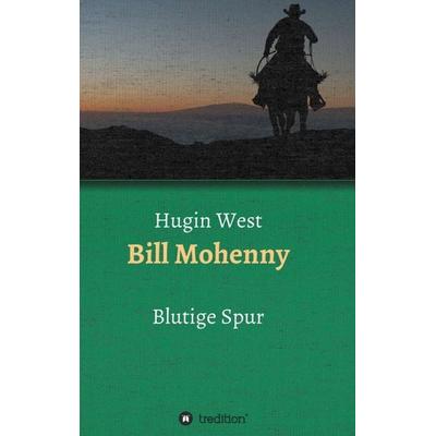 Bill Mohenny, Taschenbuch von Hugin West, Tredition, 978-3-7469-8138-3