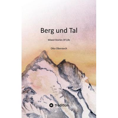 Berg und Tal, Taschenbuch von Otto Oberstech, Tredition, 978-3-384-01549-5