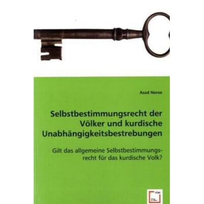 Noree, A: Selbstbestimmungsrecht der Völker und kurdische Un, Taschenbuch von Azad Noree, VDM, 978-3-639-02055-7