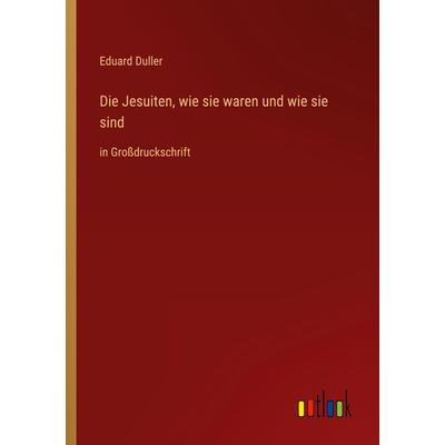 Die Jesuiten, wie sie waren und wie sie sind, Taschenbuch von Eduard Duller, Outlook, 978-3-368-28984-3