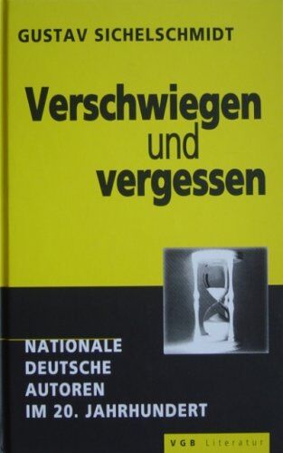 Gustav Sichelschmidt - Verschwiegen und Vergessen: Nationale deutsche Autoren im 20. Jahrhundert - Preis vom 11.10.2026 15:43:13 h