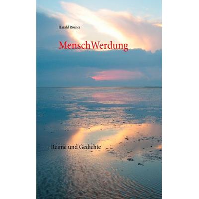 MenschWerdung, Taschenbuch von Harald Rösner, BoD – Books on Demand, 978-3-7347-4343-6
