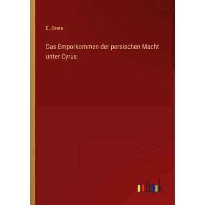 Das Emporkommen der persischen Macht unter Cyrus, Taschenbuch von E. Evers, Outlook, 978-3-368-61504-8