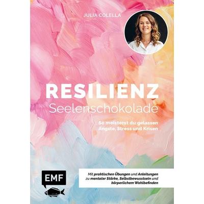 Resilienz – Seelenschokolade: Der Weg zu mentaler Stärke, Selbstbewusstsein und körperlichem Wohlbefinden, Taschenbuch von Julia C. Colella, Edition