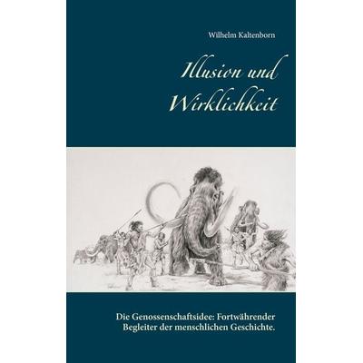 Illusion und Wirklichkeit, Taschenbuch von Wilhelm Kaltenborn, BoD – Books on Demand, 978-3-7392-3227-0