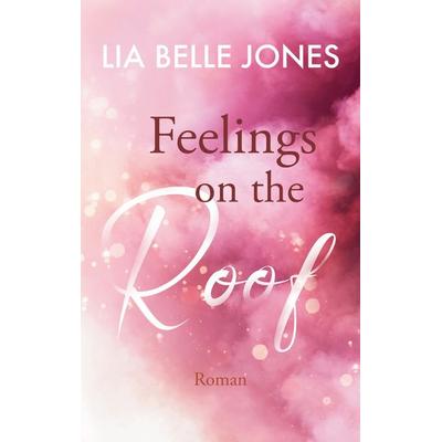 Feelings on the Roof, Taschenbuch von Lia Belle Jones, BoD – Books on Demand, 978-3-7543-4233-6