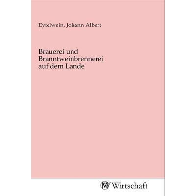 Brauerei und Branntweinbrennerei auf dem Lande, Taschenbuch von , MV-Wirtschaft, 978-3-96885-043-6