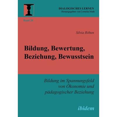 Bildung, Bewertung, Beziehung, Bewusstsein, Taschenbuch von Silvia Röben, Ibidem, 978-3-8382-1470-2