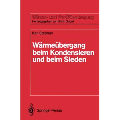 Wärmeübergang beim Kondensieren und beim Sieden, Taschenbuch von Karl Stephan, Springer Berlin, 978-3-540-18075-3