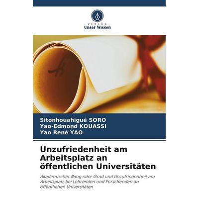 Unzufriedenheit am Arbeitsplatz an öffentlichen Universitäten, Taschenbuch von Sitonhouahigué Soro,Yao-Edmond Kouassi,Yao René Yao, Verlag Unser