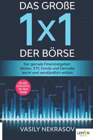 Vasily Nekrasov - Das große 1x1 der Börse: Der geniale Finanzratgeber: Aktien, ETF, Fonds und Derivate leicht und verständlich erklärt inklusive extra Kapitel zum Thema Trading - Preis vom 30.09.2026 09:01:18 h