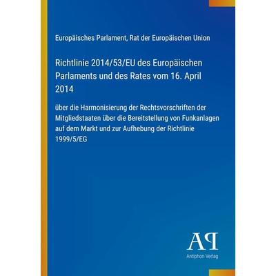 Richtlinie 2014/53/EU des Europäischen Parlaments und des Rates vom 16. April 2014, Taschenbuch von Europäisches Parlament,Rat der Europäischen Union,