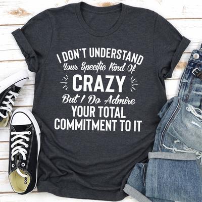 I Don't Understand Your Specific Kind Of Crazy But I Do Admire Your Total Commitment To It Black S