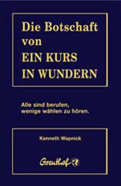 Kenneth Wapnick - Die Botschaft von Ein Kurs in Wundern: Alle sind berufen, wenige wählen zu hören - Preis vom 19.10.2026 19:33:35 h