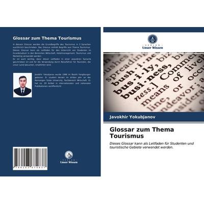 Glossar zum Thema Tourismus, Taschenbuch von Javokhir Yokubjanov, Verlag Unser Wissen, 978-620-3-67463-7