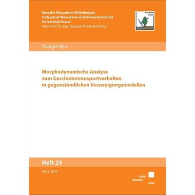 Morphodynamische Analyse zum Geschiebetransportverhalten in gegenständlichen Verzweigungsmodellen, Taschenbuch von Yuanjie Ren, Kassel University