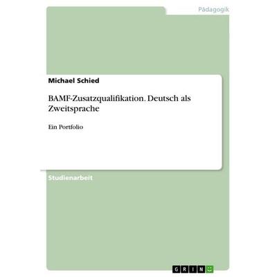 BAMF-Zusatzqualifikation. Deutsch als Zweitsprache, Taschenbuch von Michael Schied, GRIN, 978-3-668-28828-7
