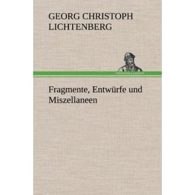 Fragmente, Entwürfe und Miszellaneen, Gebundene Ausgabe von Georg Christoph Lichtenberg, Tredition, 978-3-8472-5531-4