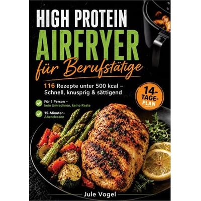 High Protein Airfryer für Berufstätige, Taschenbuch von Jule Vogel, Bookmundo, 978-94-039-2532-5