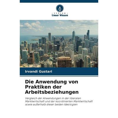 Die Anwendung von Praktiken der Arbeitsbeziehungen, Taschenbuch von Irvandi Gustari, Verlag Unser Wissen, 978-620-9-93075-1