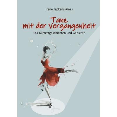 Tanz mit der Vergangenheit, Taschenbuch von Irene Jepkens-Klaas, BoD – Books on Demand, 978-3-7562-2869-0