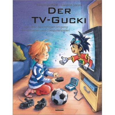 Der TV-Gucki oder Über den richtigen Umgang mit Fernsehen und Computerspielen, Gebundene Ausgabe von Bärbel Spathelf, Albarello, 978-3-86559-007-7