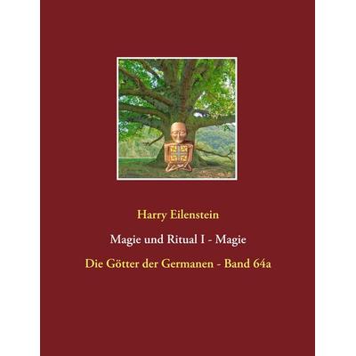 Magie und Ritual I - Magie, Taschenbuch von Harry Eilenstein, BoD – Books on Demand, 978-3-7494-3023-9