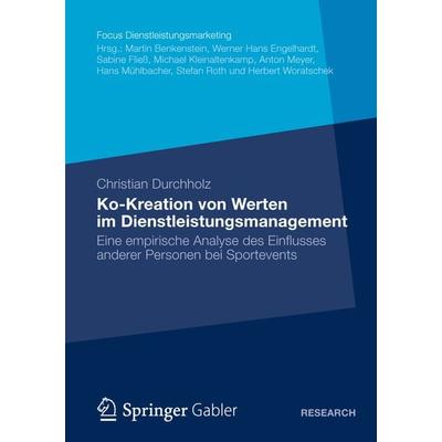 Ko-Kreation von Werten im Dienstleistungsmanagement, Taschenbuch von Christian Durchholz, Betriebswirtschaftlicher Verlag Gabler, 978-3-8349-4213-5