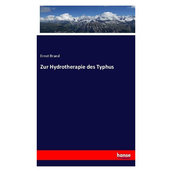 Hansebooks Zur Hydrotherapie des Typhus (Deutsch, Ernst Brand, 2017) (55902897)