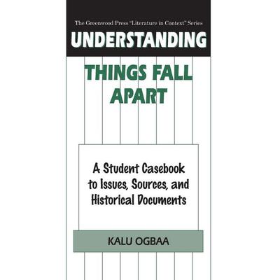 Understanding Things Fall Apart, Gebundene Ausgabe von Kalu Ogbaa, Bloomsbury Publishing, 978-0-313-30294-7