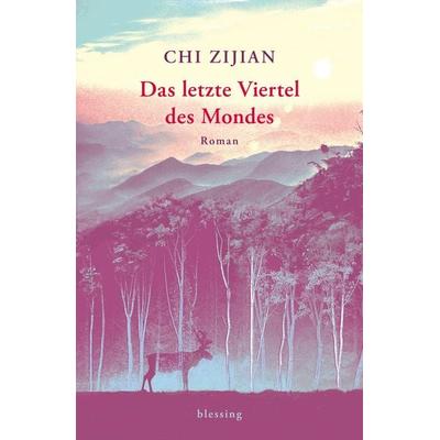 Das letzte Viertel des Mondes, Gebundene Ausgabe von Chi Zijian, Blessing, 978-3-89667-759-4
