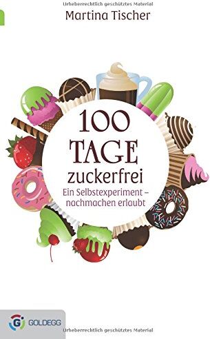 Martina Tischer - 100 Tage zuckerfrei: Ein Selbstexperiment - nachmachen erlaubt - Preis vom 09.10.2026 07:28:09 h