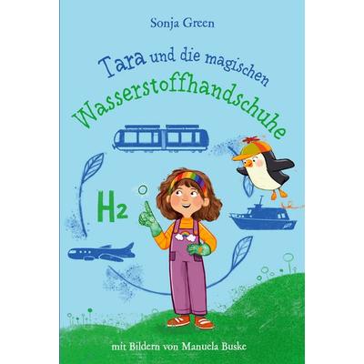 Tara und die magischen Wasserstoffhandschuhe, Taschenbuch von Sonja Green, BoD – Books on Demand, 978-3-8192-6868-7