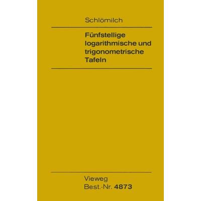 Fünfstellige logarithmische und trigonometrische Tafeln, Taschenbuch von Oskar Schlömilch, Vieweg & Teubner, 978-3-528-44873-8