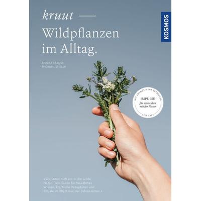 Kruut - Wildpflanzen im Alltag, Taschenbuch von Annika Krause,Thorben Stieler, Kosmos, 978-3-440-17338-1