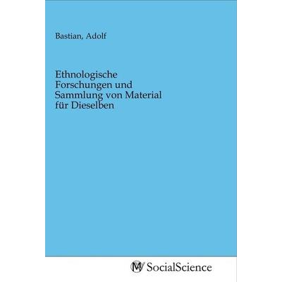 Ethnologische Forschungen und Sammlung von Material für Dieselben, Taschenbuch von , MV-SocialScience, 978-3-96882-276-1