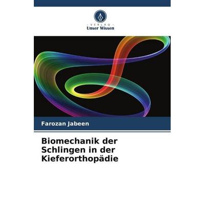 Biomechanik der Schlingen in der Kieferorthopädie, Taschenbuch von Farozan jabeen, Verlag Unser Wissen, 978-620-5-11147-5