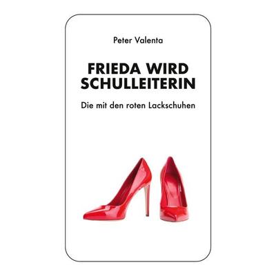 Frieda wird Schulleiterin, Taschenbuch von Peter Valenta, BoD – Books on Demand, 978-3-8192-6485-6