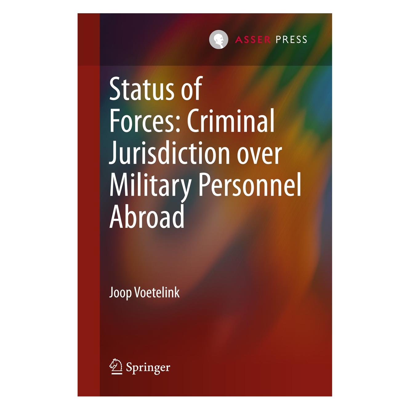 T.M.C. Asser Press Status of Forces: Criminal Jurisdiction over Military Personnel Abroad (Englisch, Hardcover, Joop Voetelink) (9789462650565)