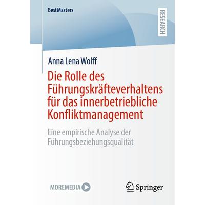 Die Rolle des Führungskräfteverhaltens für das innerbetriebliche Konfliktmanagement, Taschenbuch von Anna Lena Wolff, Springer Fachmedien Wiesbaden