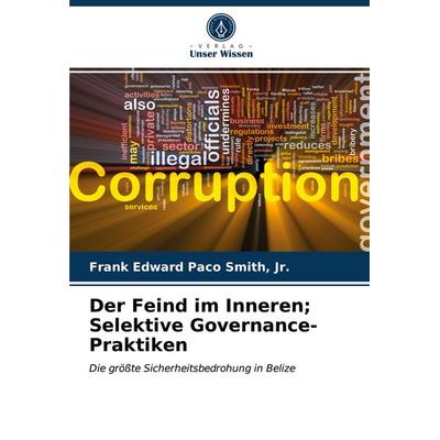 Der Feind im Inneren; Selektive Governance-Praktiken, Taschenbuch von Jr. Smith, Verlag Unser Wissen, 978-620-3-50424-8