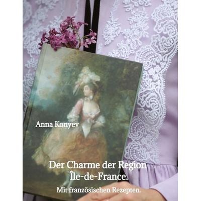 Der Charme der Region Île-de-France., Gebundene Ausgabe von Anna Konyev, Tredition, 978-3-384-79507-6