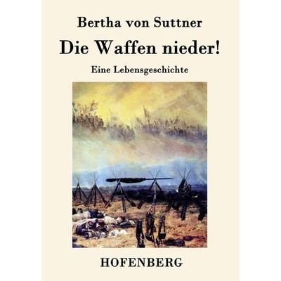 Die Waffen nieder!, Taschenbuch von Bertha Suttner, Henricus - Edition Deutsche Klassik GmbH, Berlin, 978-3-8430-3959-8