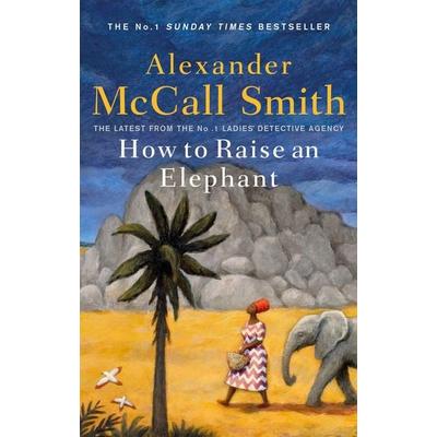 How to Raise an Elephant, Taschenbuch von Alexander McCall Smith, Little, Brown Book Group, 978-0-349-14410-8