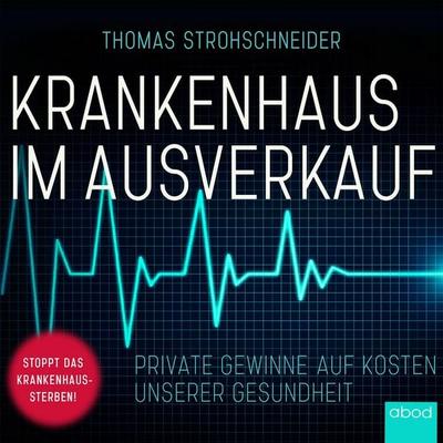 Krankenhaus im Ausverkauf - Thomas Strohschneider, Audio, 4066004656373